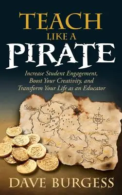 Nauczaj jak pirat: Zwiększ zaangażowanie uczniów, zwiększ swoją kreatywność i zmień swoje życie jako nauczyciel - Teach Like a Pirate: Increase Student Engagement, Boost Your Creativity, and Transform Your Life as an Educator