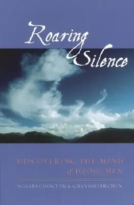 Rycząca cisza: Odkrywanie umysłu dzogczen - Roaring Silence: Discovering the Mind of Dzogchen
