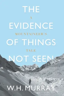 Dowody na istnienie rzeczy niewidzialnych: Opowieść alpinisty - The Evidence of Things Not Seen: A Mountaineer's Tale