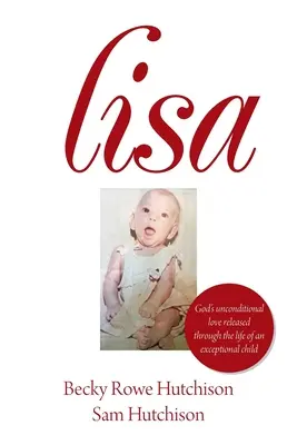 Lisa: Bezwarunkowa miłość Boga uwolniona przez życie wyjątkowego dziecka - Lisa: God's Unconditional Love Released Through the Life of an Exceptional Child