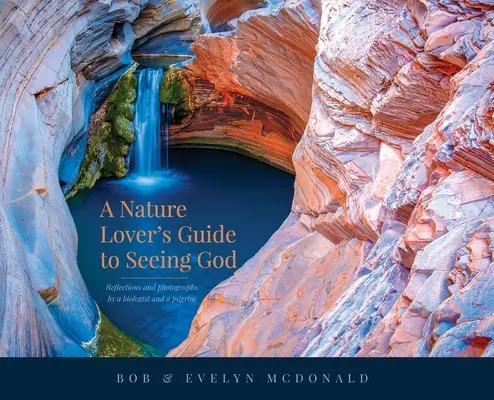 A Nature Lover's Guide to Seeing God: Refleksje i fotografie biologa i pielgrzyma - A Nature Lover's Guide to Seeing God: Reflections and photographs by a biologist and a pilgrim