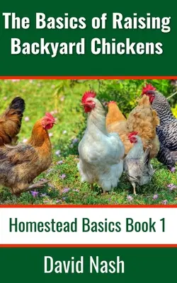 Podstawy hodowli kurczaków przydomowych: Przewodnik dla początkujących po sprzedaży jaj, hodowli, karmieniu i rozbiorze kurczaków - The Basics of Raising Backyard Chickens: Beginner's Guide to Selling Eggs, Raising, Feeding, and Butchering Chickens