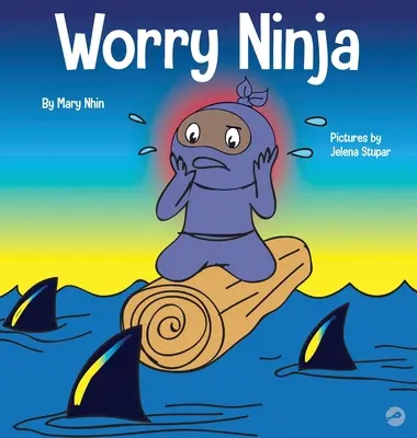 Worry Ninja: Książka dla dzieci o radzeniu sobie ze zmartwieniami i niepokojem - Worry Ninja: A Children's Book About Managing Your Worries and Anxiety