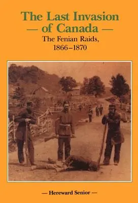 Ostatnia inwazja na Kanadę: Naloty Fenian, 1866-1870 - The Last Invasion of Canada: The Fenian Raids, 1866-1870