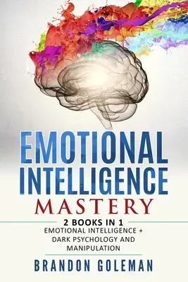 Mistrzostwo Inteligencji Emocjonalnej: -2 KSIĄŻKI w 1- Inteligencja Emocjonalna + Mroczna Psychologia i Manipulacja - Emotional Intelligence Mastery: -2 BOOKS in 1- Emotional Intelligence + Dark Psychology and Manipulation