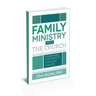 Duszpasterstwo Rodzin i Kościół: Przewodnik lidera dla służby przez rodziny - Family Ministry and The Church: A Leader's Guide For Ministry Through Families