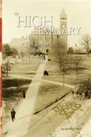 The High Seminary: Vol. 1: Historia Clemson Agricultural College w Karolinie Południowej, 1889-1964 - The High Seminary: Vol. 1: A History of the Clemson Agricultural College of South Carolina, 1889-1964