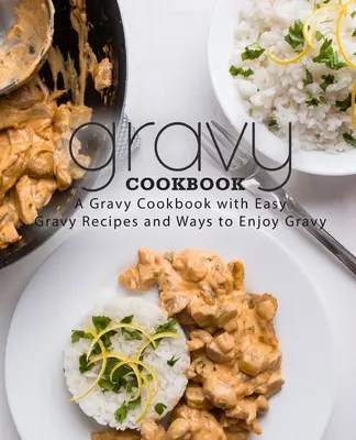 Gravy Cookbook: Książka kucharska z łatwymi przepisami na sos (wydanie 2) - Gravy Cookbook: A Gravy Cookbook with Easy Gravy Recipes (2nd Edition)