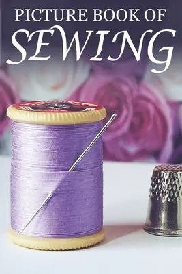 Picture Book of Sewing: Dla seniorów z demencją [Hobby Picture Books] - Picture Book of Sewing: For Seniors with Dementia [Hobby Picture Books]