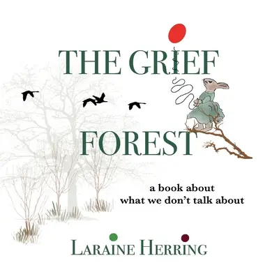 The Grief Forest: Książka o tym, o czym nie rozmawiamy - The Grief Forest: A Book About What We Don't Talk About