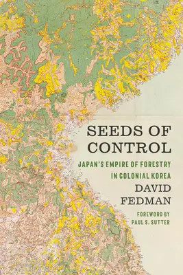 Nasiona kontroli: Japońskie imperium leśnictwa w kolonialnej Korei - Seeds of Control: Japan's Empire of Forestry in Colonial Korea
