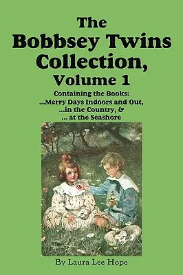 Kolekcja bliźniaków Bobbsey, tom 1: Wesołe dni w domu i na zewnątrz; Na wsi; Nad brzegiem morza - The Bobbsey Twins Collection, Volume 1: Merry Days Indoors and Out; In the Country; At the Seashore