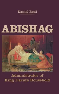 Abishag: Administrator gospodarstwa domowego króla Dawida - Abishag: Administrator of King David's Household