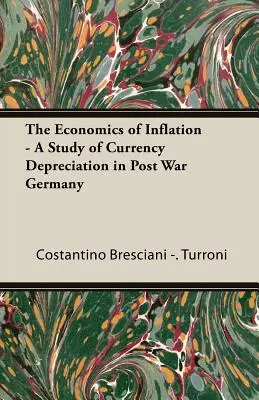 Ekonomia inflacji - studium deprecjacji waluty w powojennych Niemczech - The Economics of Inflation - A Study of Currency Depreciation in Post War Germany