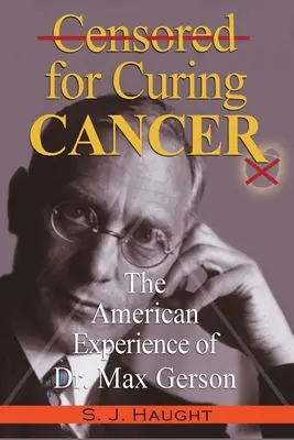 Cenzurowani za leczenie raka - amerykańskie doświadczenia doktora Maxa Gersona - Censured for Curing Cancer - The American Experience of Dr. Max Gerson