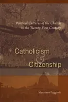 Katolicyzm i obywatelstwo: Kultury polityczne Kościoła w XXI wieku - Catholicism and Citizenship: Political Cultures of the Church in the Twenty-First Century