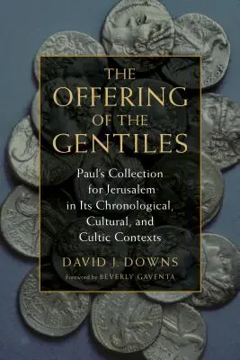 Ofiara pogan: Paul's Collection for Jerusalem w kontekście chronologicznym, kulturowym i kultowym - Offering of the Gentiles: Paul's Collection for Jerusalem in Its Chronological, Cultural, and Cultic Contexts