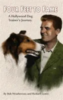 Cztery łapy do sławy (twarda oprawa): Podróż hollywoodzkiego tresera psów - Four Feet to Fame (Hardback): A Hollywood Dog Trainer's Journey