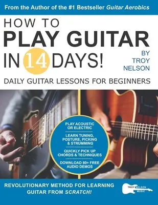 Jak grać na gitarze w 14 dni: Codzienne lekcje gry na gitarze dla początkujących - How to Play Guitar in 14 Days: Daily Guitar Lessons for Beginners