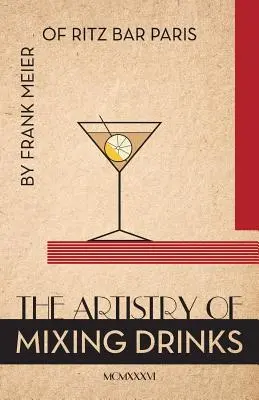 Sztuka mieszania drinków (1934): Frank Meier, RITZ Bar, Paryż, 1934 Reprint - The Artistry Of Mixing Drinks (1934): by Frank Meier, RITZ Bar, Paris;1934 Reprint