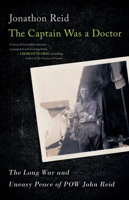 Kapitan był lekarzem: Długa wojna i niełatwy pokój jeńca wojennego Johna Reida - The Captain Was a Doctor: The Long War and Uneasy Peace of POW John Reid