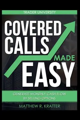 Covered Calls Made Easy: Generowanie miesięcznych przepływów pieniężnych poprzez sprzedaż opcji - Covered Calls Made Easy: Generate Monthly Cash Flow by Selling Options