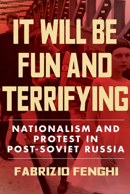 Będzie zabawnie i przerażająco, 1: Nacjonalizm i protesty w postsowieckiej Rosji - It Will Be Fun and Terrifying, 1: Nationalism and Protest in Post-Soviet Russia