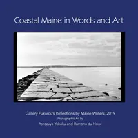 Wybrzeże Maine w słowach i sztuce: Refleksje pisarzy z Maine w Galerii Fukurou, 2019 r. - Coastal Maine in Words and Art: Gallery Fukurou's Reflections by Maine Writers, 2019