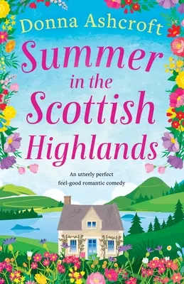 Lato w szkockich górach: Doskonała komedia romantyczna zapewniająca dobre samopoczucie - Summer in the Scottish Highlands: An utterly perfect feel-good romantic comedy