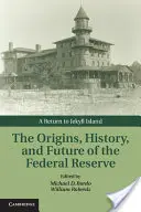 Geneza, historia i przyszłość Rezerwy Federalnej: Powrót na wyspę Jekyll - The Origins, History, and Future of the Federal Reserve: A Return to Jekyll Island