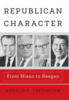 Republikański charakter: Od Nixona do Reagana - Republican Character: From Nixon to Reagan