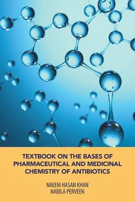 Podręcznik podstaw chemii farmaceutycznej i leczniczej antybiotyków - Textbook on the Bases of Pharmaceutical and Medicinal Chemistry of Antibiotics