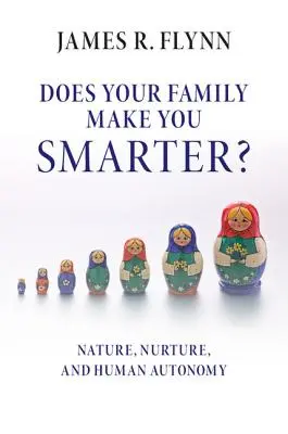 Czy twoja rodzina czyni cię mądrzejszym?: Natura, wychowanie i ludzka autonomia - Does Your Family Make You Smarter?: Nature, Nurture, and Human Autonomy