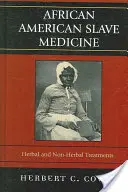 Medycyna niewolników afroamerykańskich: Ziołowe i nieziołowe metody leczenia - African American Slave Medicine: Herbal and non-Herbal Treatments