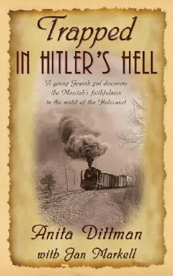 Uwięziona w piekle Hitlera: Młoda żydowska dziewczyna odkrywa wierność Mesjasza w środku Holokaustu - Trapped in Hitler's Hell: A Young Jewish Girl Discovers the Messiah's Faithfulness in the Midst of the Holocaust