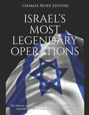 Najbardziej legendarne operacje Izraela: Historia i dziedzictwo schwytania Adolfa Eichmanna, operacji „Gniew Boży” i operacji „Entebbe”. - Israel's Most Legendary Operations: The History and Legacy of the Capture of Adolf Eichmann, Operation Wrath of God, and Operation Entebbe