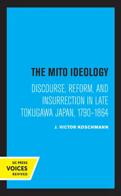 Ideologia Mito: Dyskurs, reformy i powstanie w późnej Japonii Tokugawa, 1790-1864 - The Mito Ideology: Discourse, Reform, and Insurrection in Late Tokugawa Japan, 1790-1864