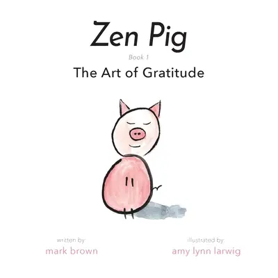 Świnia Zen: Sztuka wdzięczności - Zen Pig: The Art of Gratitude