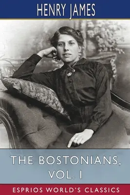 Bostończycy, tom I (Esprios Classics) - The Bostonians, Vol. I (Esprios Classics)