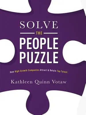 Rozwiąż zagadkę ludzi: jak szybko rozwijające się firmy przyciągają i zatrzymują największe talenty - Solve the People Puzzle: How High-Growth Companies Attract & Retain Top Talent