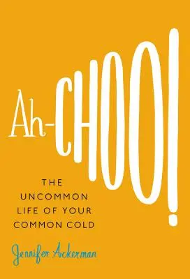 Ah-Choo!: Niezwykłe życie zwykłego przeziębienia - Ah-Choo!: The Uncommon Life of Your Common Cold