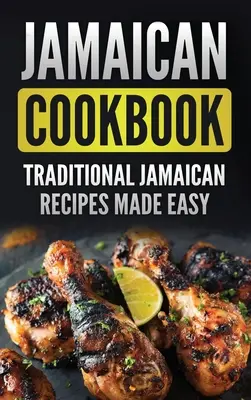 Jamajska książka kucharska: Tradycyjne jamajskie przepisy w prosty sposób - Jamaican Cookbook: Traditional Jamaican Recipes Made Easy