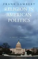 Religia w amerykańskiej polityce: Krótka historia - Religion in American Politics: A Short History