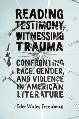 Czytanie zeznań, bycie świadkiem traumy: Konfrontacja z rasą, płcią i przemocą w literaturze amerykańskiej - Reading Testimony, Witnessing Trauma: Confronting Race, Gender, and Violence in American Literature