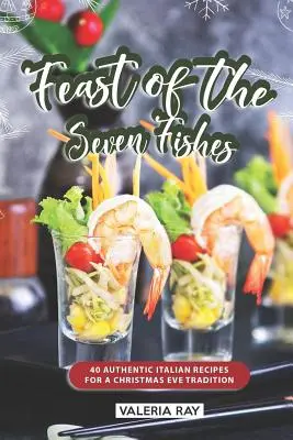 Święto Siedmiu Ryb: 40 autentycznych włoskich przepisów na tradycję wigilijną - Feast of the Seven Fishes: 40 Authentic Italian Recipes for a Christmas Eve Tradition