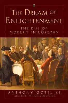 Marzenie o oświeceniu: Powstanie współczesnej filozofii - The Dream of Enlightenment: The Rise of Modern Philosophy