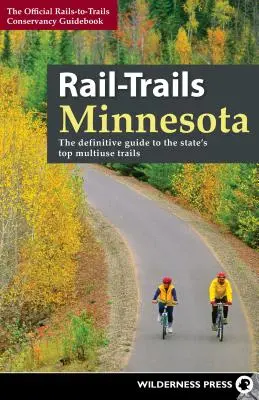 Rail-Trails Minnesota: Ostateczny przewodnik po najlepszych szlakach wielokrotnego użytku w stanie - Rail-Trails Minnesota: The Definitive Guide to the State's Best Multiuse Trails