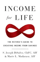 Dochód na całe życie: Przewodnik emeryta po tworzeniu dochodu z oszczędności - Income for Life: The Retiree's Guide to Creating Income From Savings