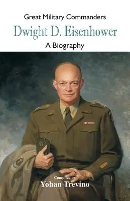 Wielcy dowódcy wojskowi - Dwight D. Eisenhower: Biografia - Great Military Commanders - Dwight D. Eisenhower: A Biography