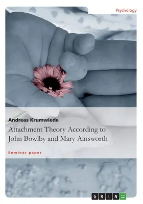 Teoria przywiązania według Johna Bowlby'ego i Mary Ainsworth - Attachment Theory According to John Bowlby and Mary Ainsworth